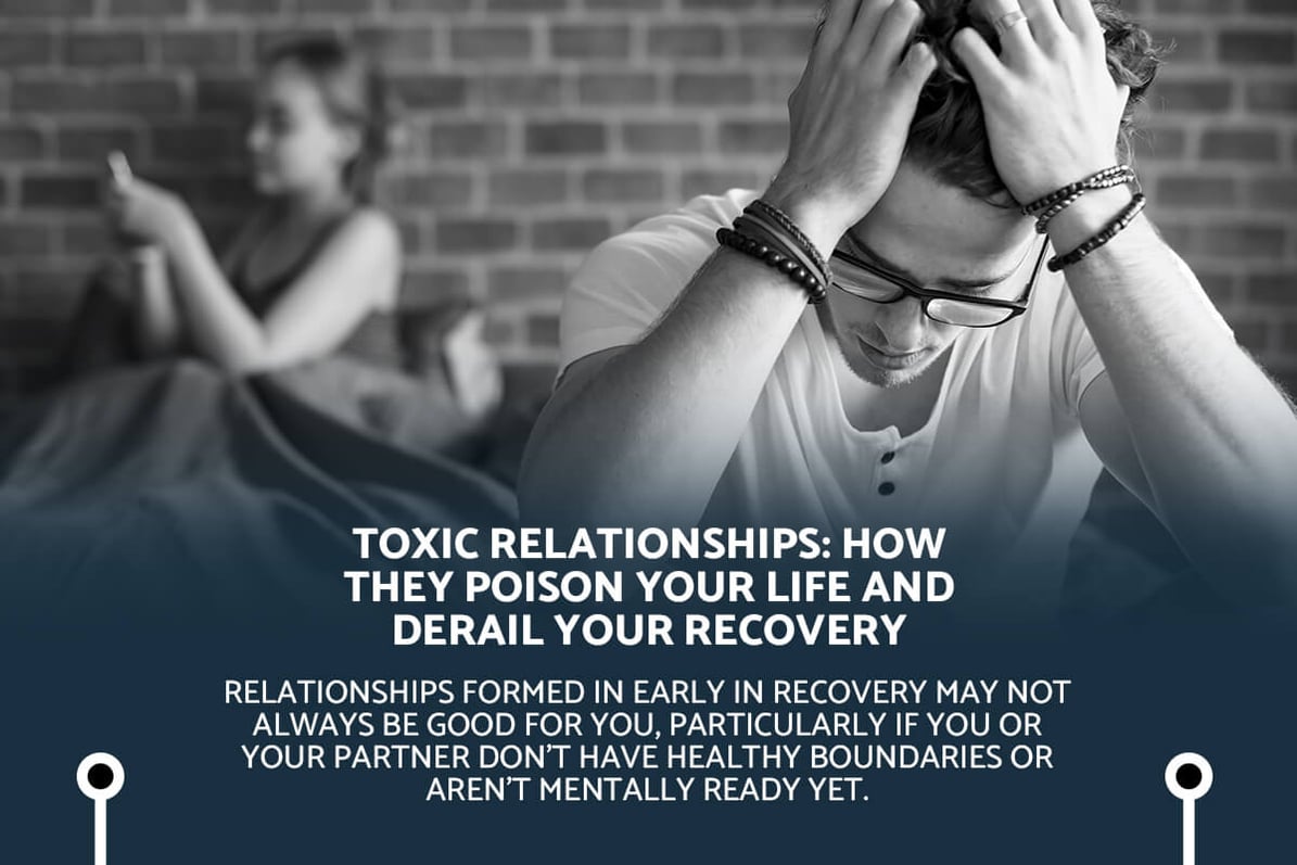 Toxic Relationships: How They Poison Your Life and Derail Your Recovery