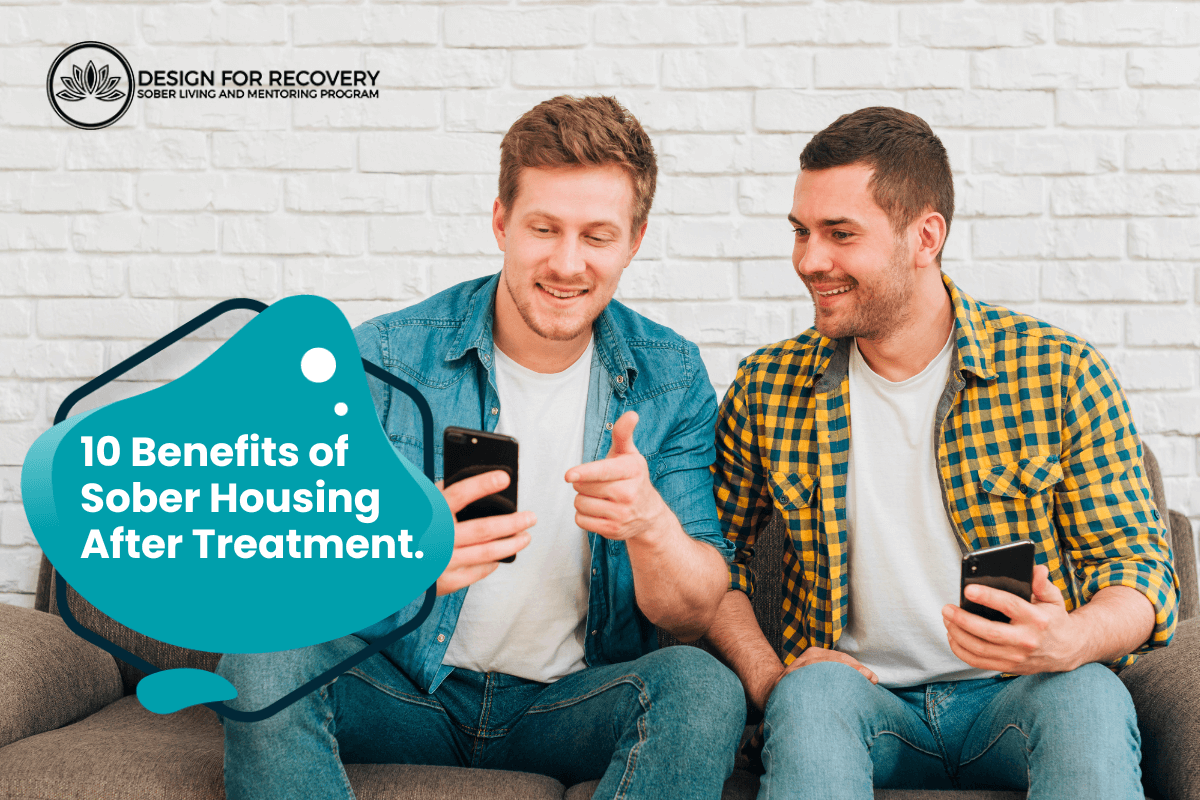 10 Benefits of Sober Housing After Treatment Design for Recovery