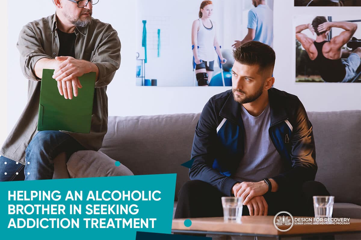 Helping an Alcoholic Brother in Seeking Addiction Treatment Design for Recovery