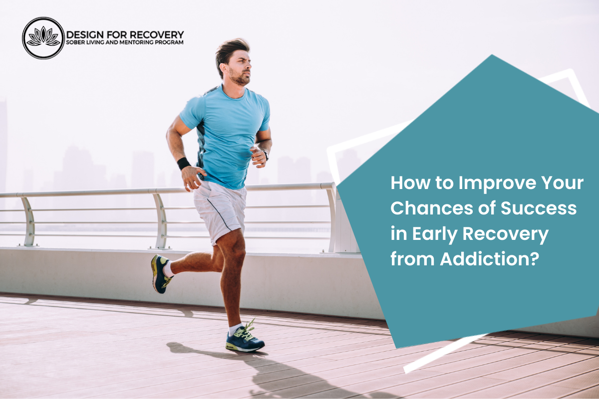 How to Improve Your Chances of Success in Early Recovery from Addiction