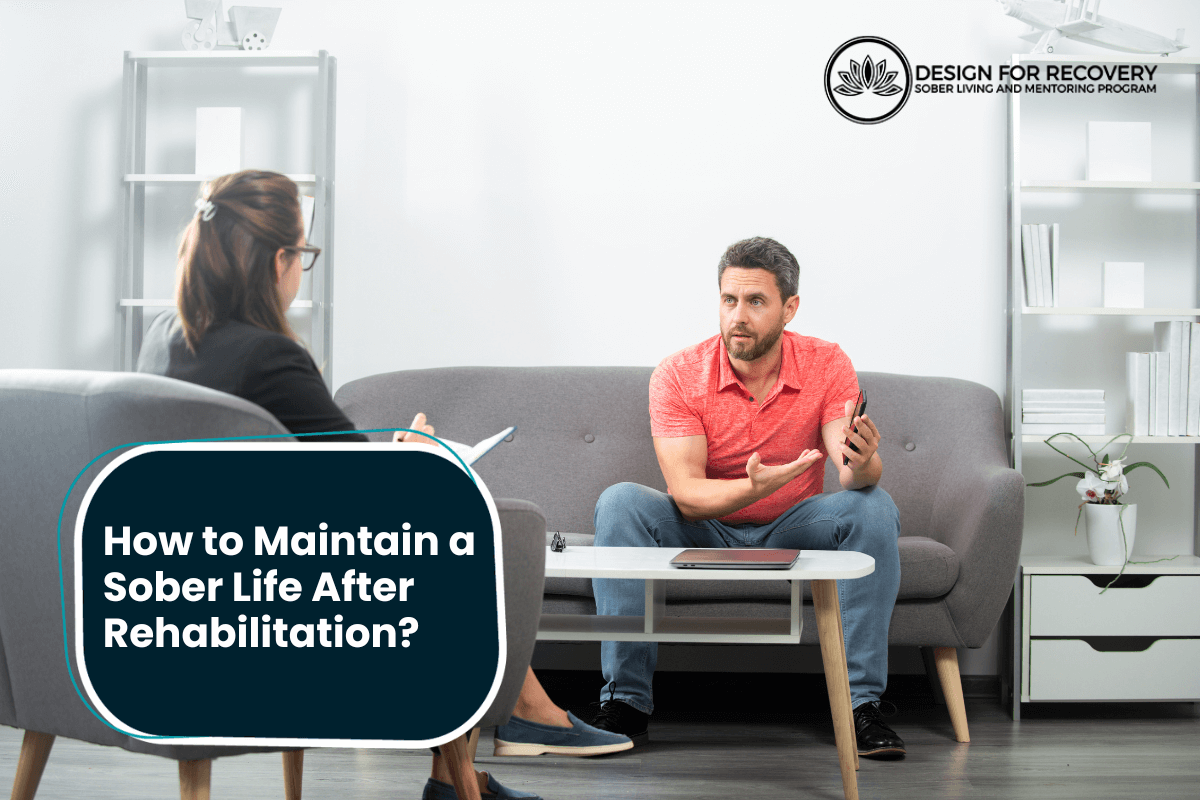 How to Maintain a Sober Life After Rehabilitation Design for Recovery