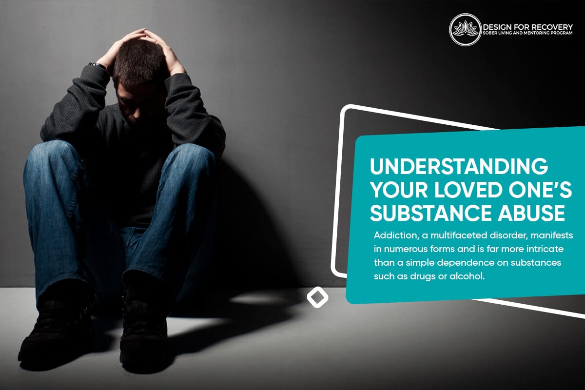 Understanding Your Loved Ones Substance Abuse Design for Recovery