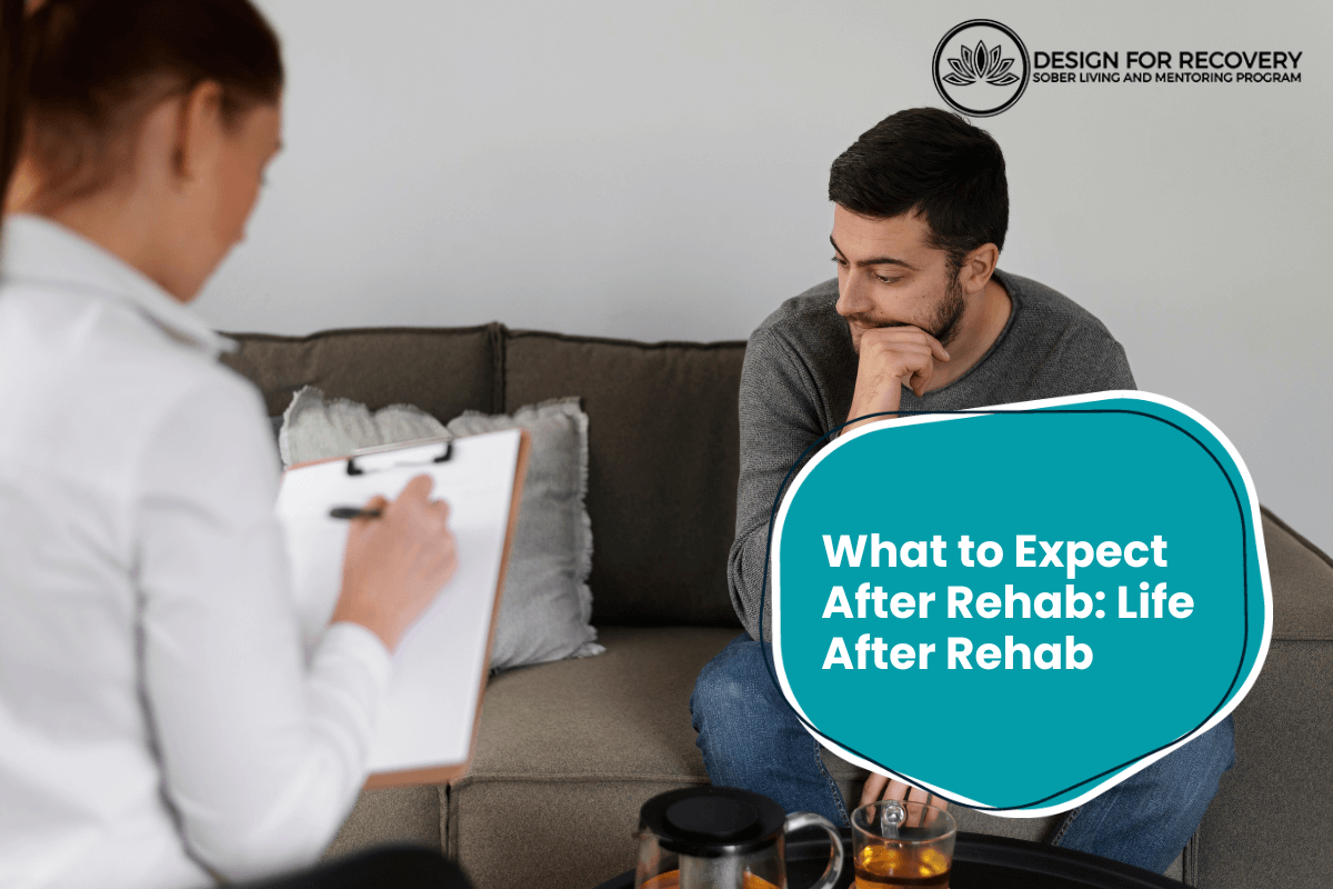 What to Expect After Rehab Life After Rehab Design for Recovery