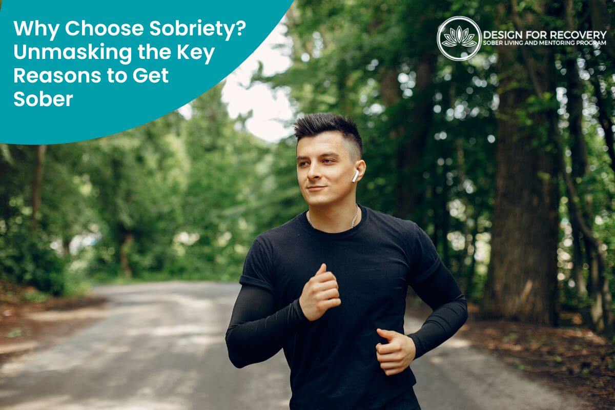 Why Choose Sobriety Unmasking the Key Reasons to Get SoberFEATURE IMAGE Design for Recovery